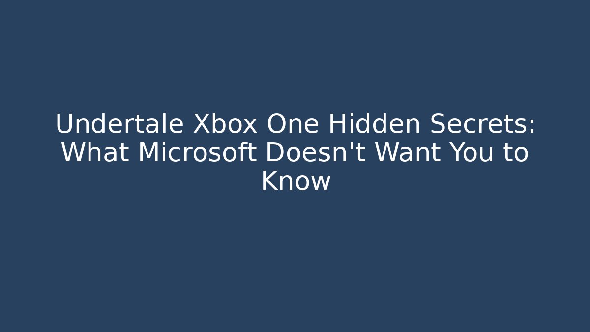 Undertale Xbox One Hidden Secrets: What Microsoft Doesn't Want You to Know - Método de Aprovação
