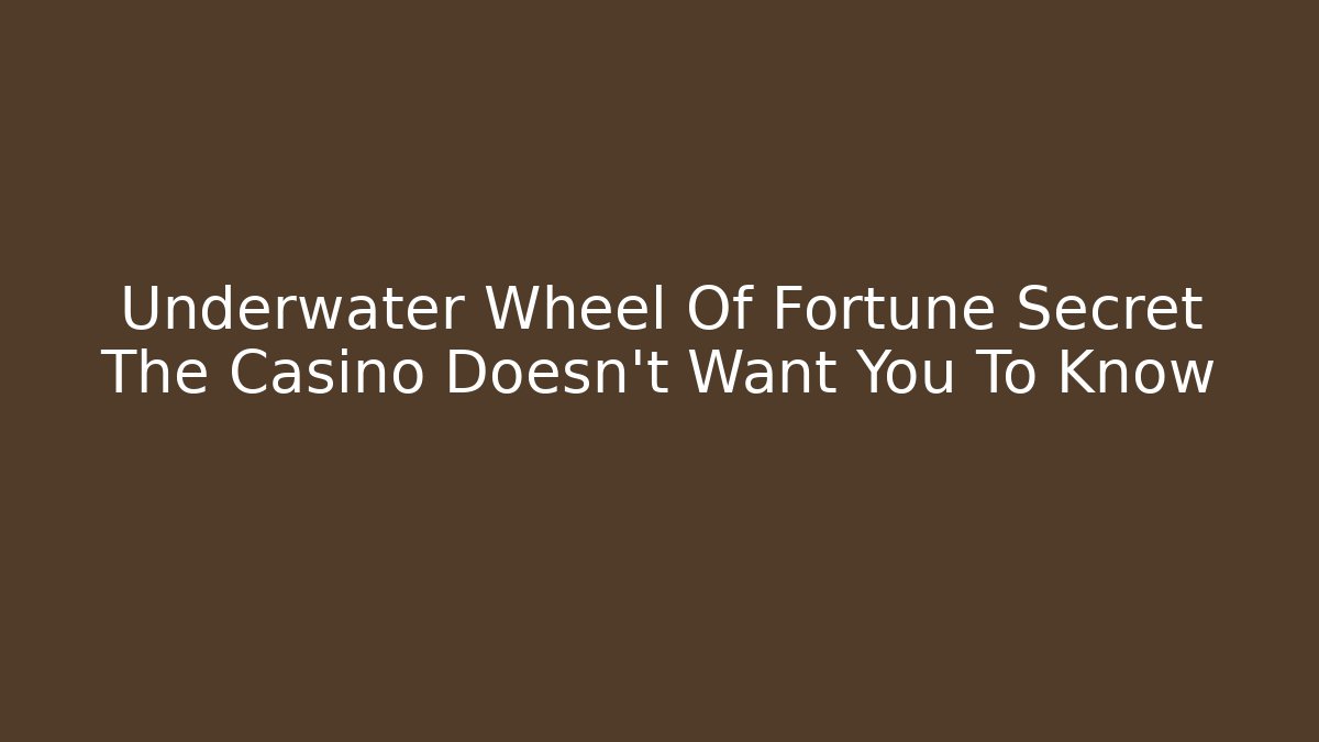 Underwater Wheel Of Fortune Secret The Casino Doesn't Want You To Know - Método de Aprovação