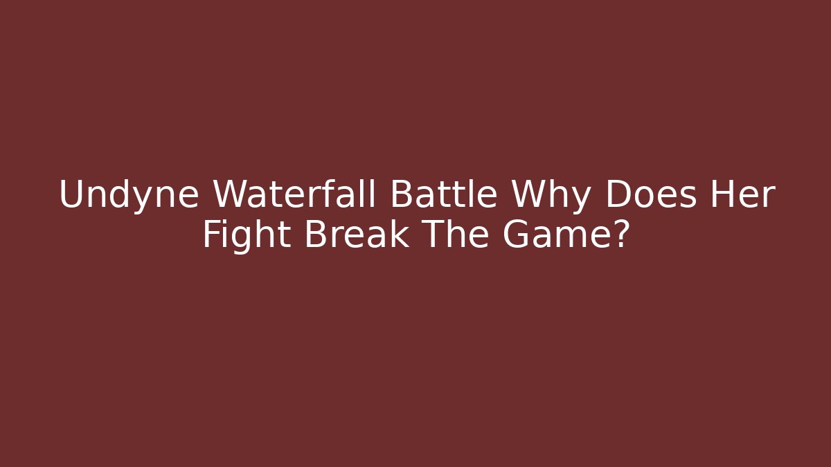 Undyne Waterfall Battle Why Does Her Fight Break The Game? - Método de Aprovação