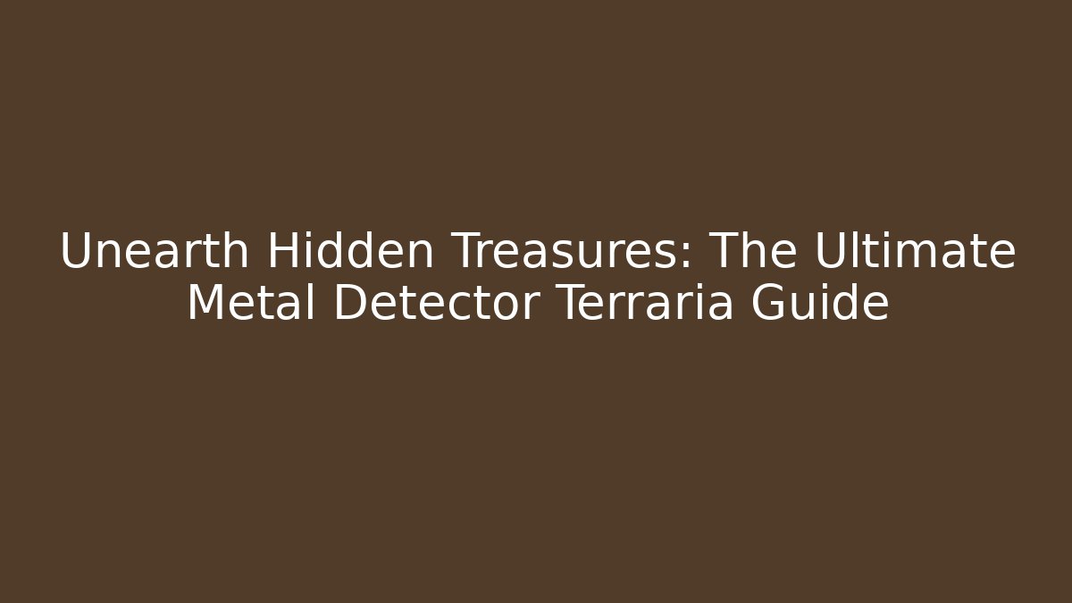 Unearth Hidden Treasures: The Ultimate Metal Detector Terraria Guide