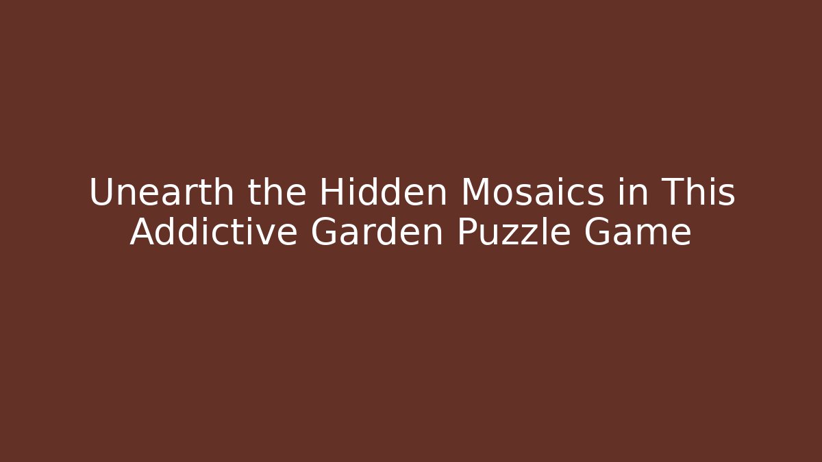 Unearth the Hidden Mosaics in This Addictive Garden Puzzle Game