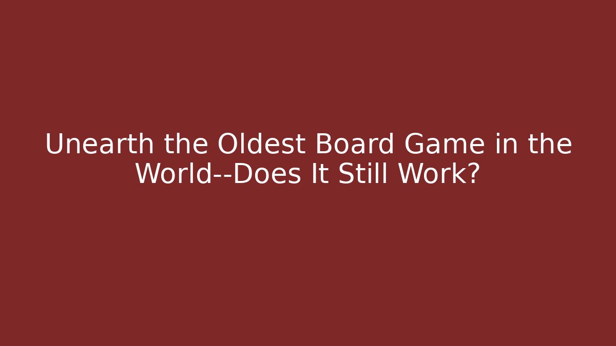 Unearth the Oldest Board Game in the World—Does It Still Work?