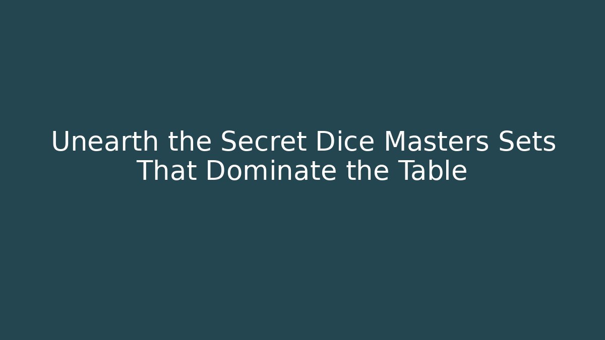 Unearth the Secret Dice Masters Sets That Dominate the Table