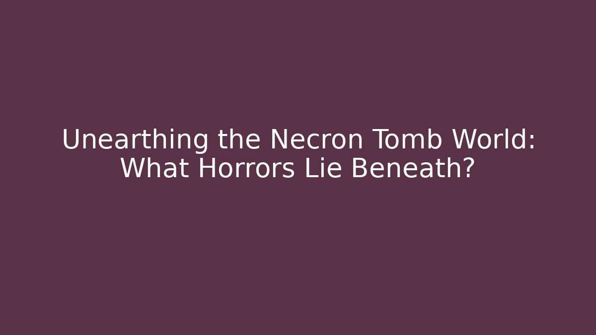 Unearthing the Necron Tomb World: What Horrors Lie Beneath?