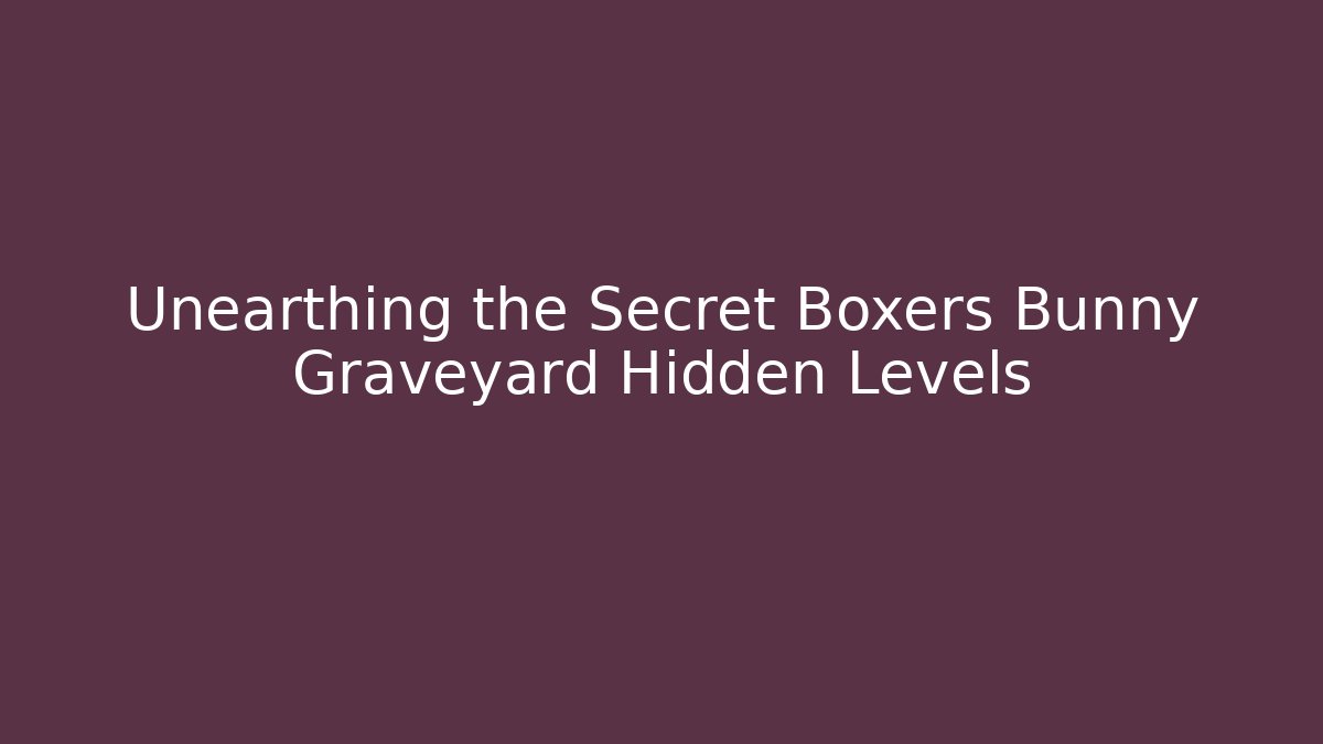 Unearthing the Secret Boxers Bunny Graveyard Hidden Levels