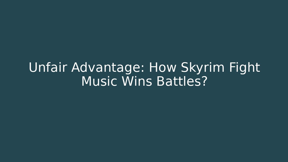 Unfair Advantage: How Skyrim Fight Music Wins Battles?