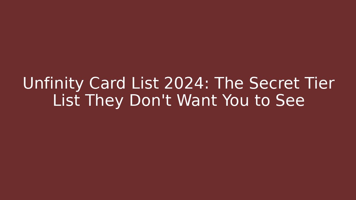 Unfinity Card List 2024: The Secret Tier List They Don't Want You to See