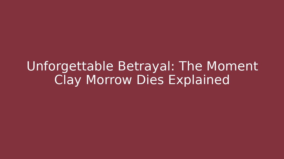 Unforgettable Betrayal: The Moment Clay Morrow Dies Explained