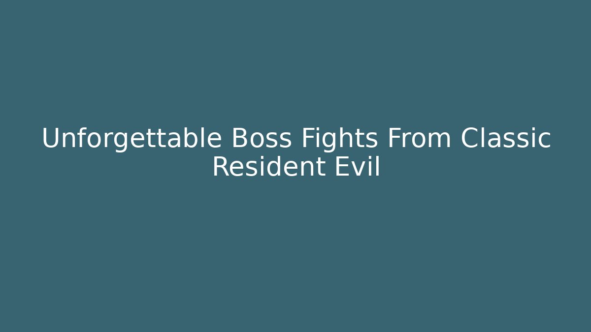 Unforgettable Boss Fights From Classic Resident Evil