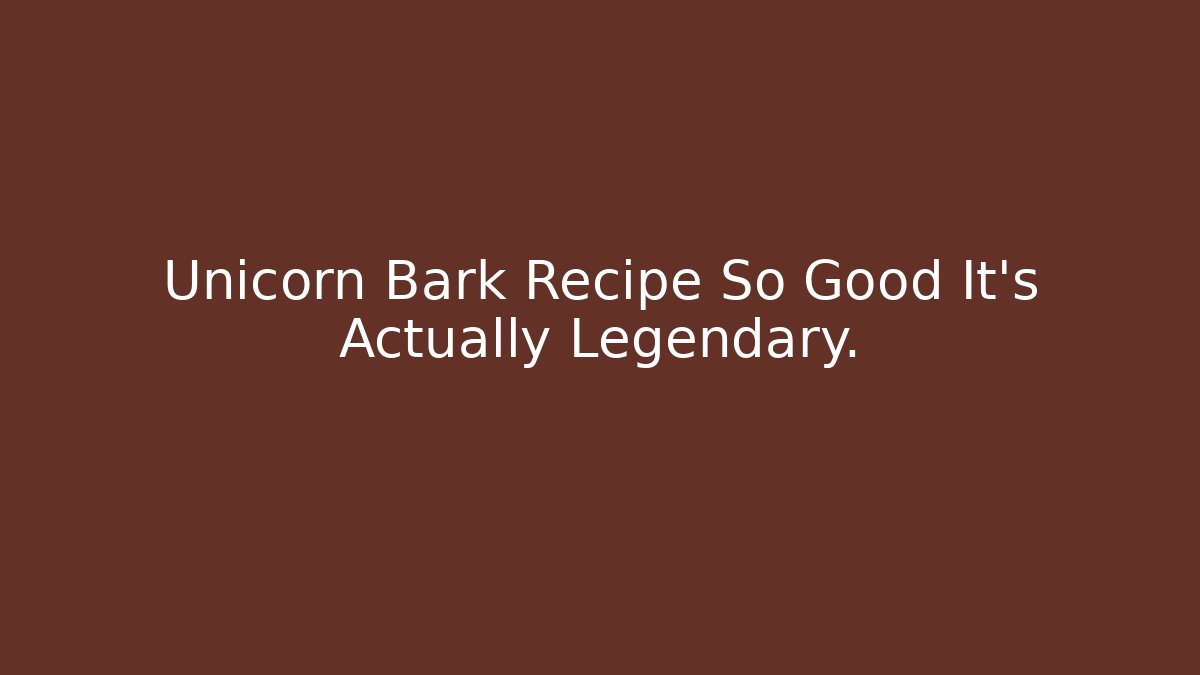 Unicorn Bark Recipe So Good It's Actually Legendary. - Método de Aprovação