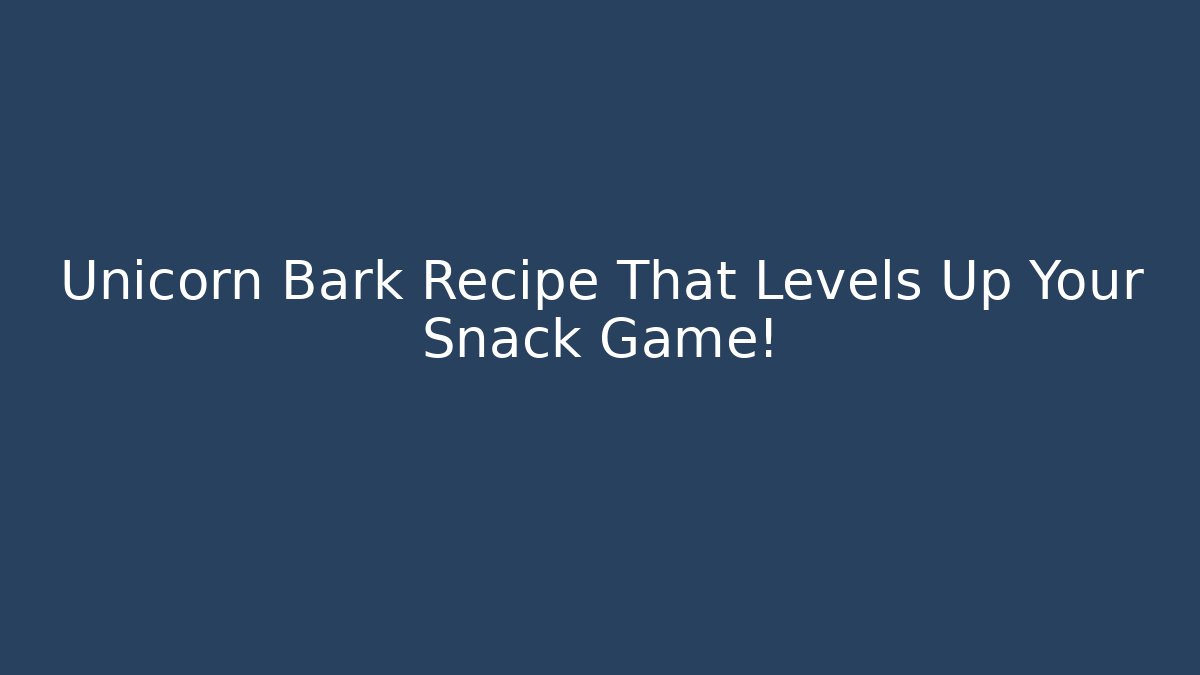 Unicorn Bark Recipe That Levels Up Your Snack Game!