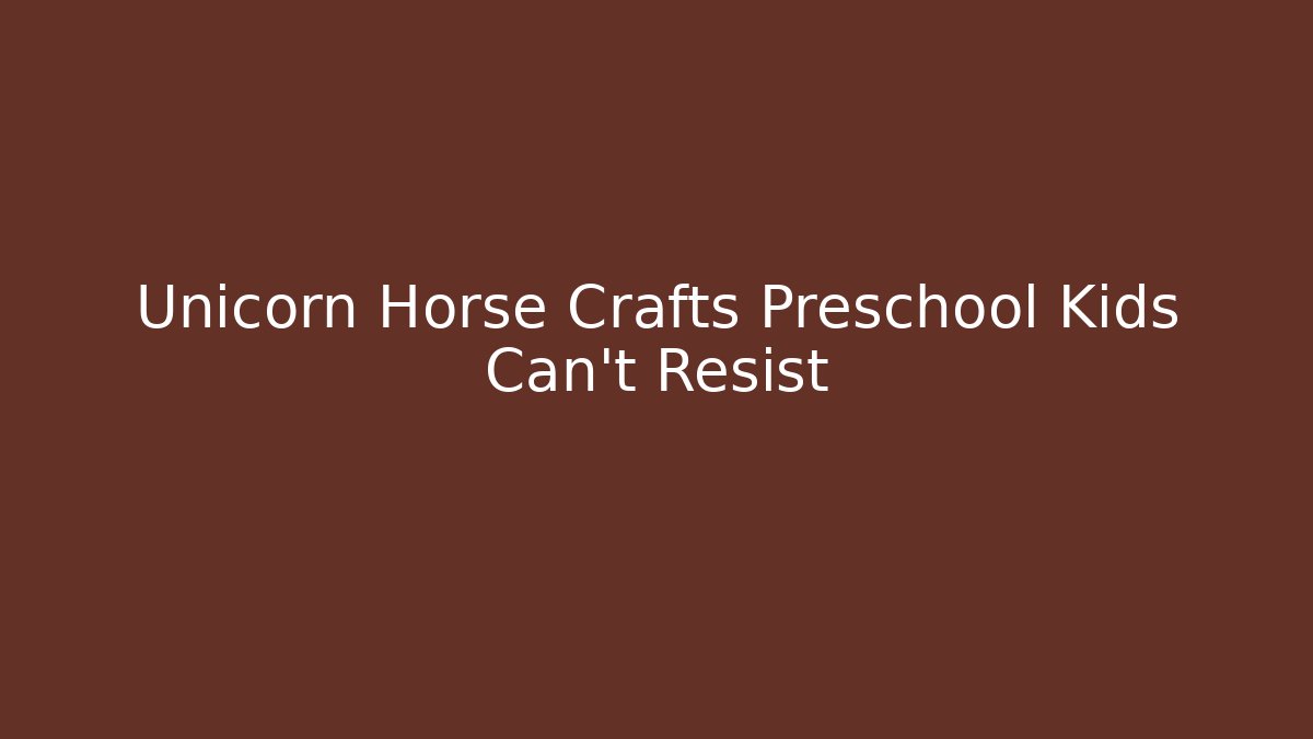 Unicorn Horse Crafts Preschool Kids Can't Resist