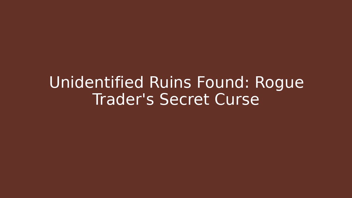 Unidentified Ruins Found: Rogue Trader's Secret Curse - Método de Aprovação