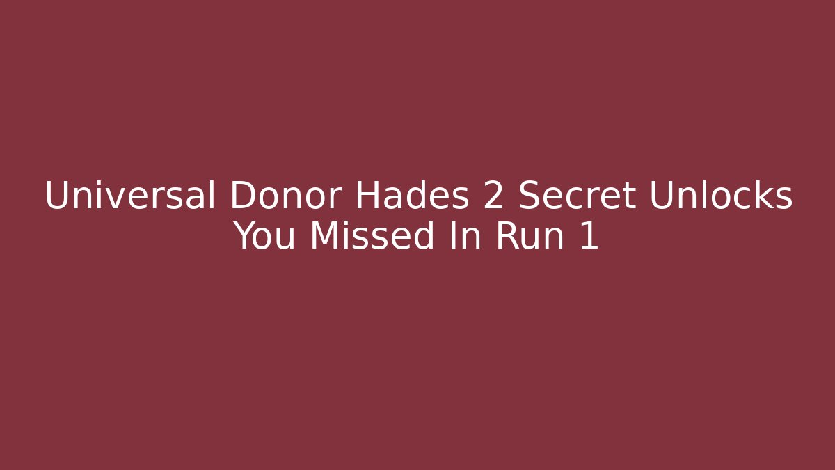 Universal Donor Hades 2 Secret Unlocks You Missed In Run 1