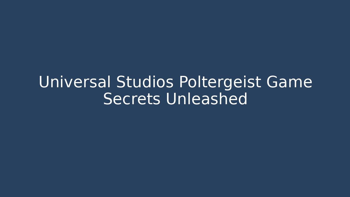 Universal Studios Poltergeist Game Secrets Unleashed - Método de Aprovação