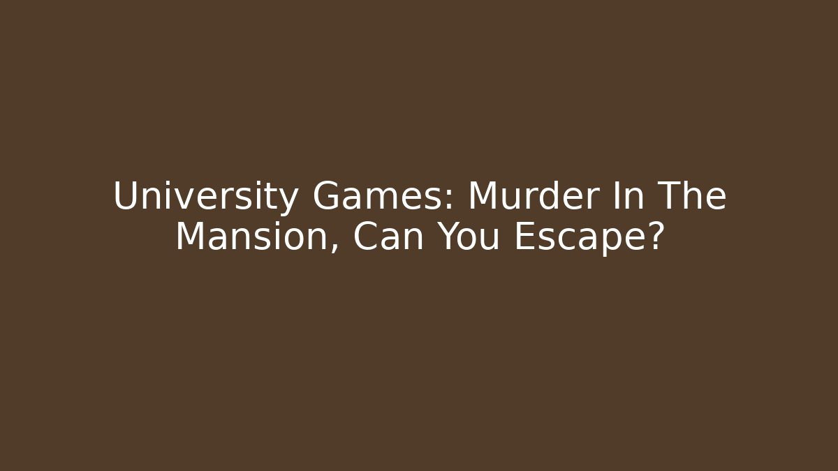 University Games: Murder In The Mansion, Can You Escape? - Método de Aprovação