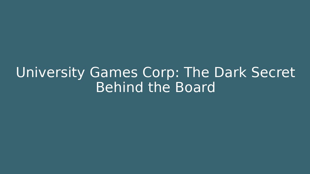 University Games Corp: The Dark Secret Behind the Board