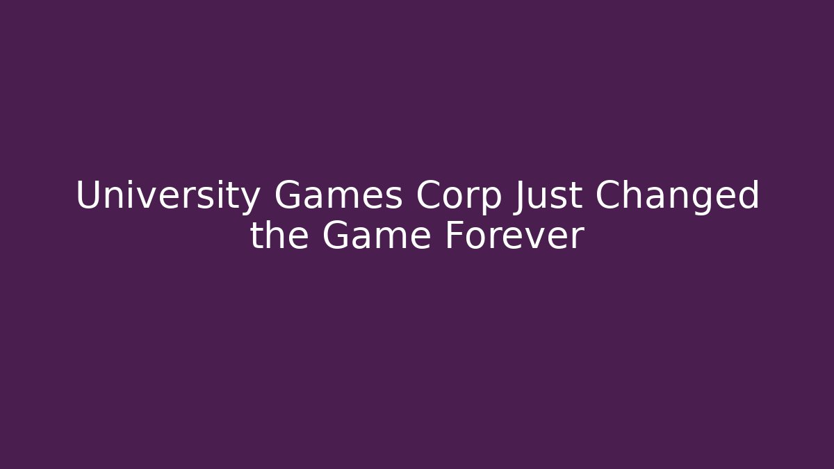 University Games Corp Just Changed the Game Forever