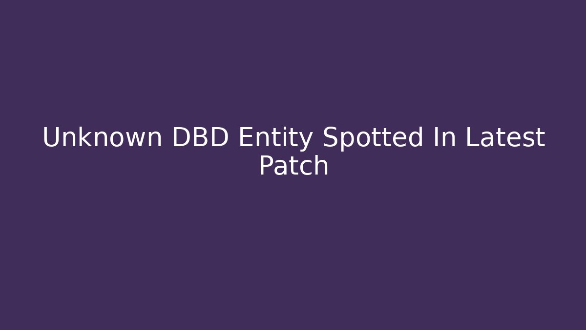 Unknown DBD Entity Spotted In Latest Patch