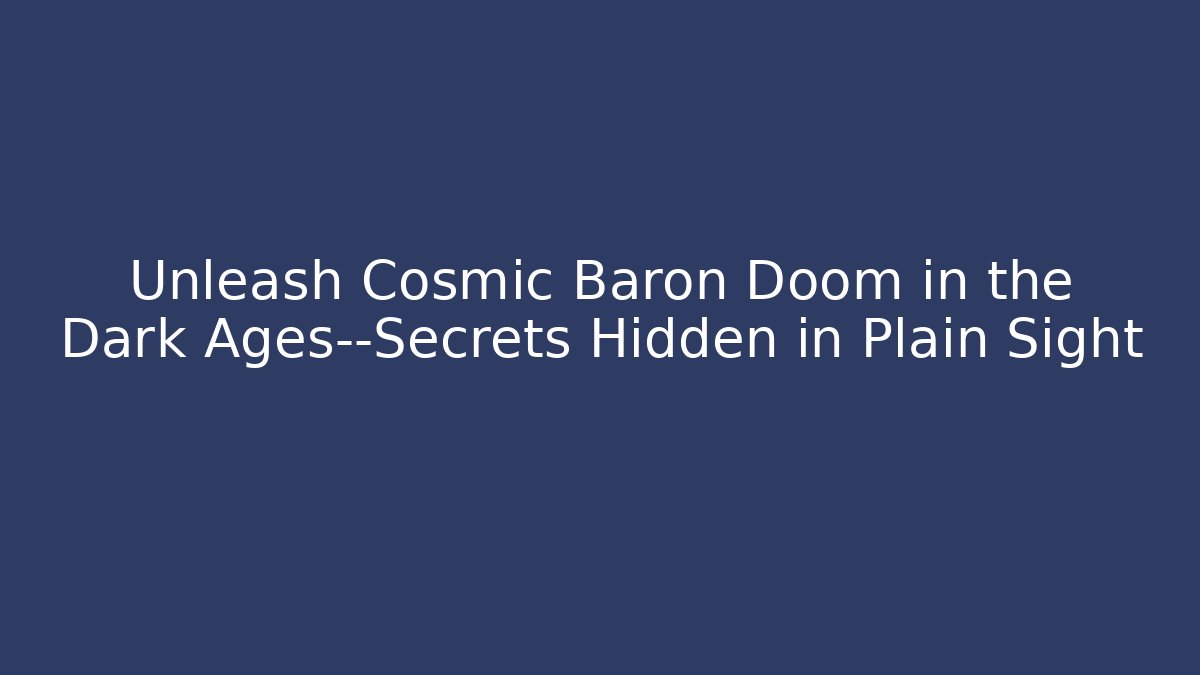 Unleash Cosmic Baron Doom in the Dark Ages—Secrets Hidden in Plain Sight
