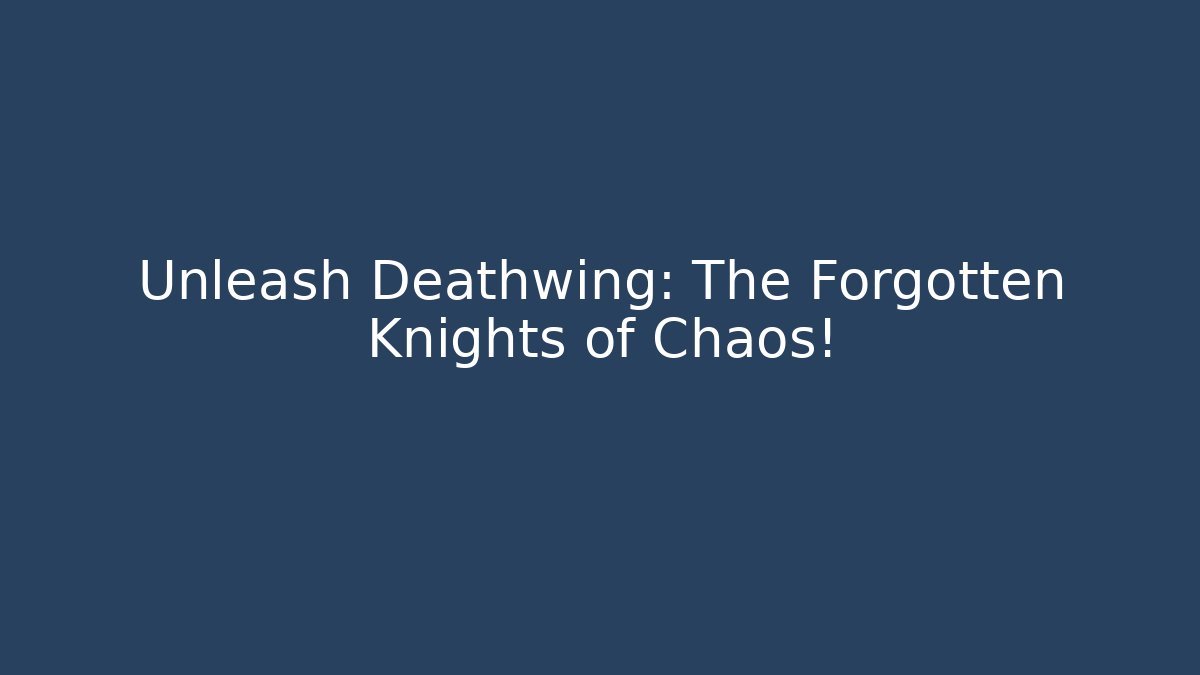 Unleash Deathwing: The Forgotten Knights of Chaos!