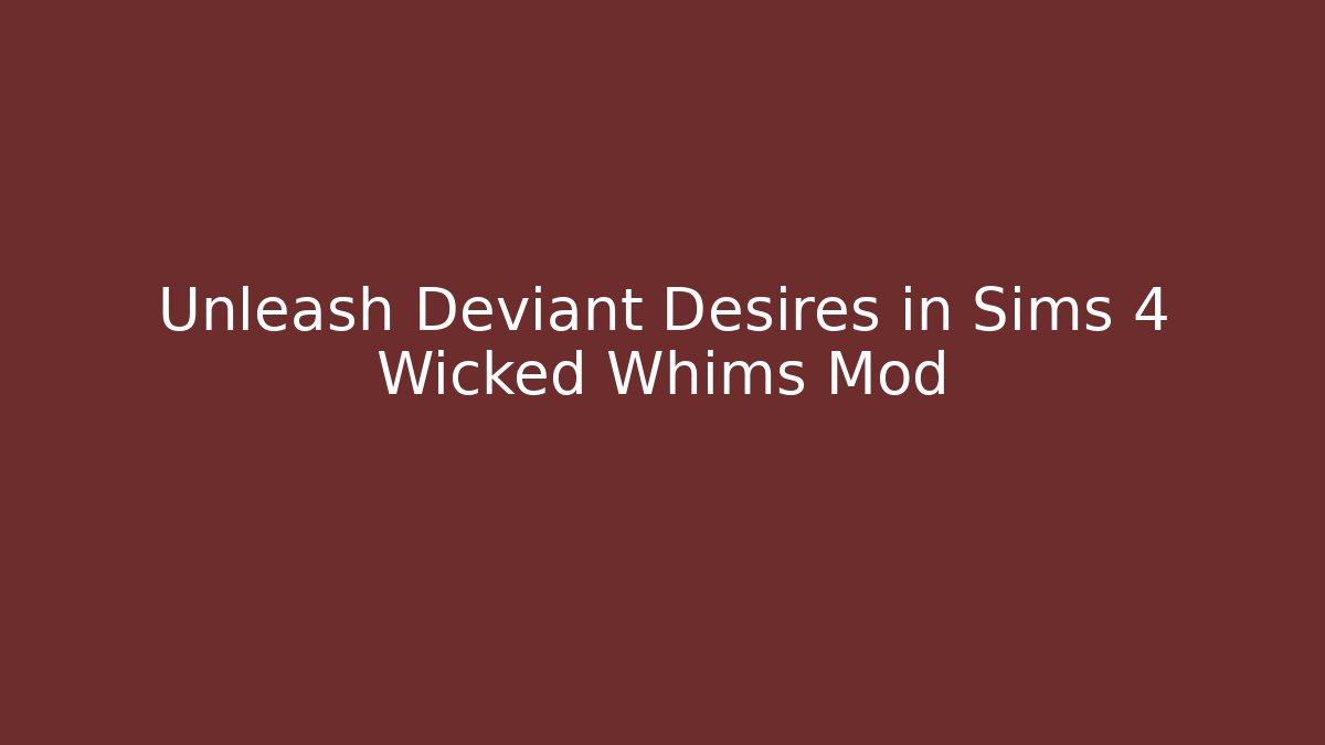 Unleash Deviant Desires in Sims 4 Wicked Whims Mod