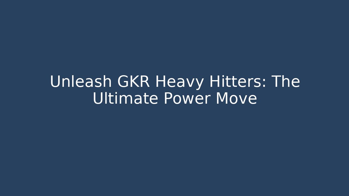 Unleash GKR Heavy Hitters: The Ultimate Power Move