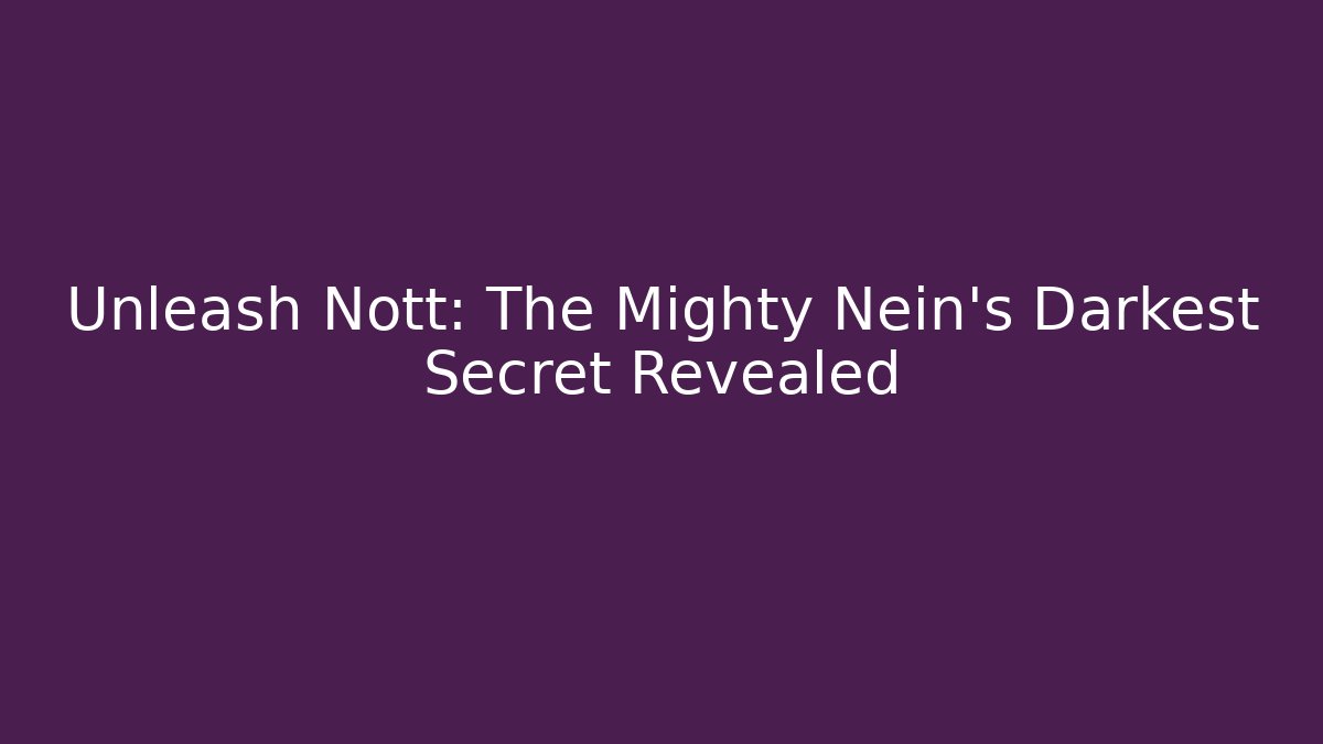 Unleash Nott: The Mighty Nein's Darkest Secret Revealed