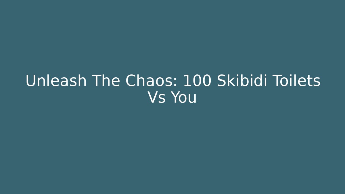 Unleash The Chaos: 100 Skibidi Toilets Vs You