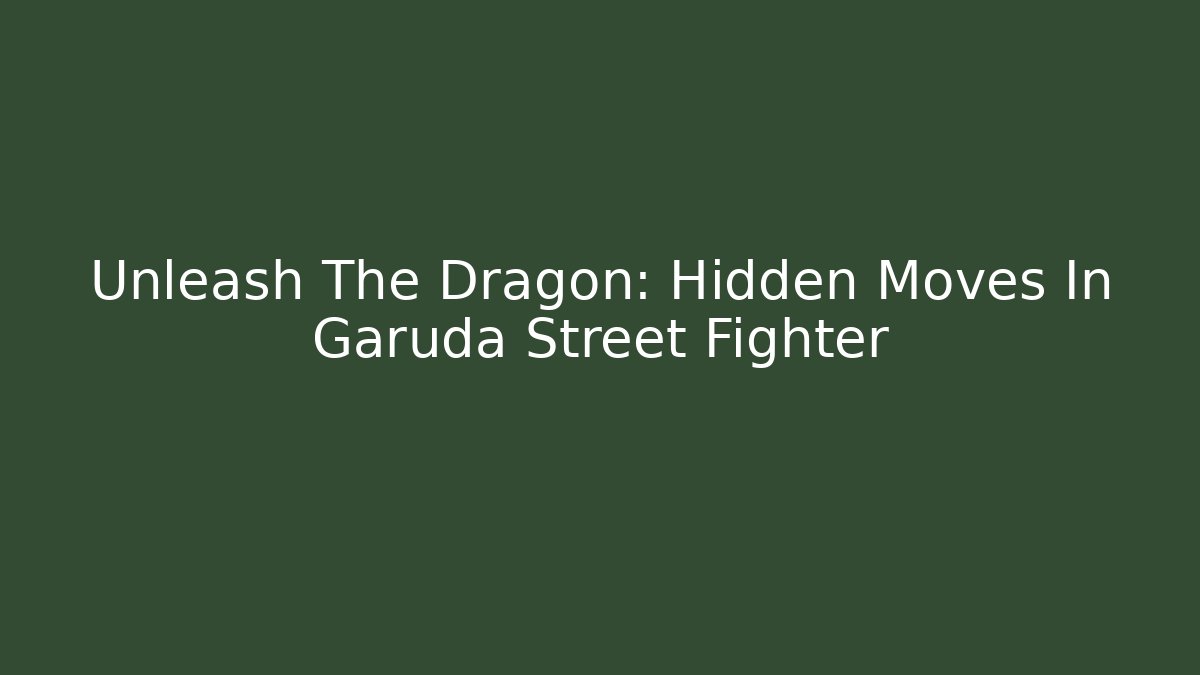 Unleash The Dragon: Hidden Moves In Garuda Street Fighter