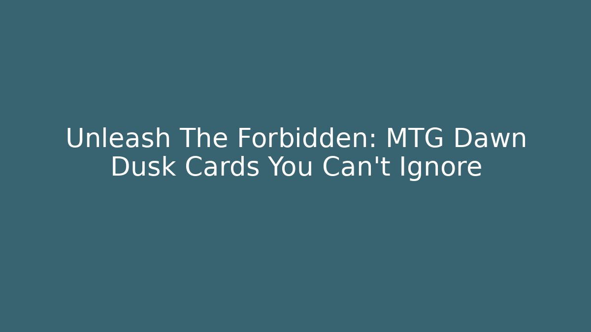 Unleash The Forbidden: MTG Dawn Dusk Cards You Can't Ignore - Método de Aprovação