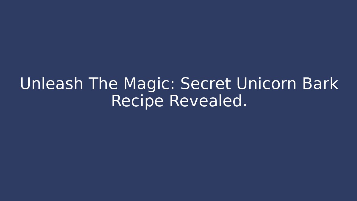 Unleash The Magic: Secret Unicorn Bark Recipe Revealed.
