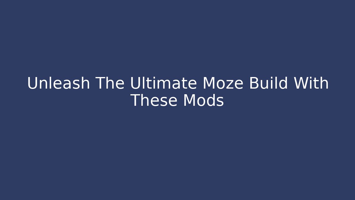 Unleash The Ultimate Moze Build With These Mods
