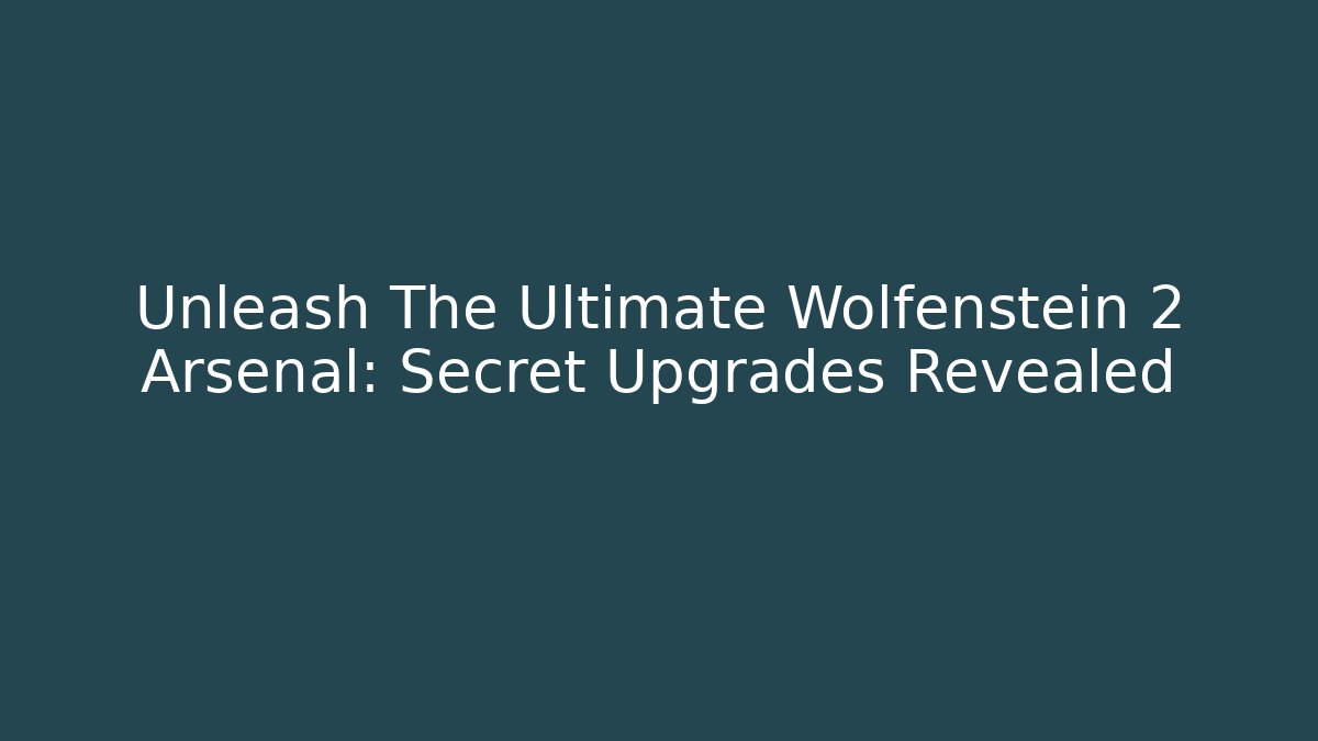 Unleash The Ultimate Wolfenstein 2 Arsenal: Secret Upgrades Revealed - Método de Aprovação