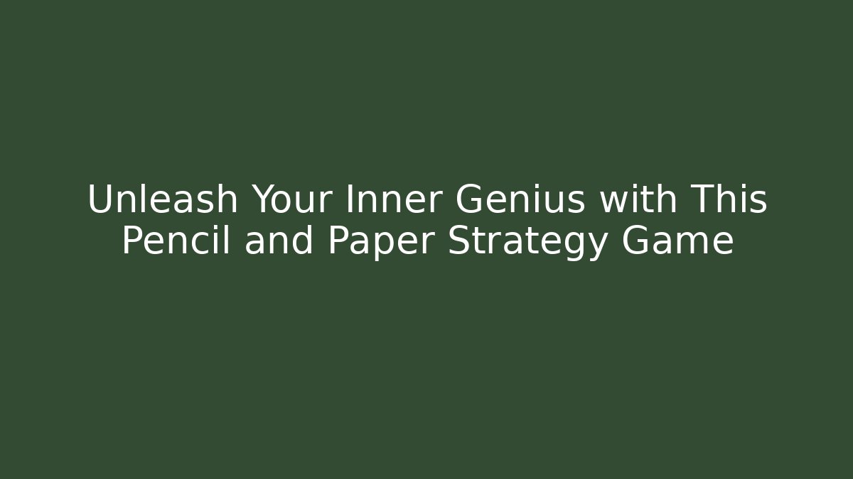 Unleash Your Inner Genius with This Pencil and Paper Strategy Game