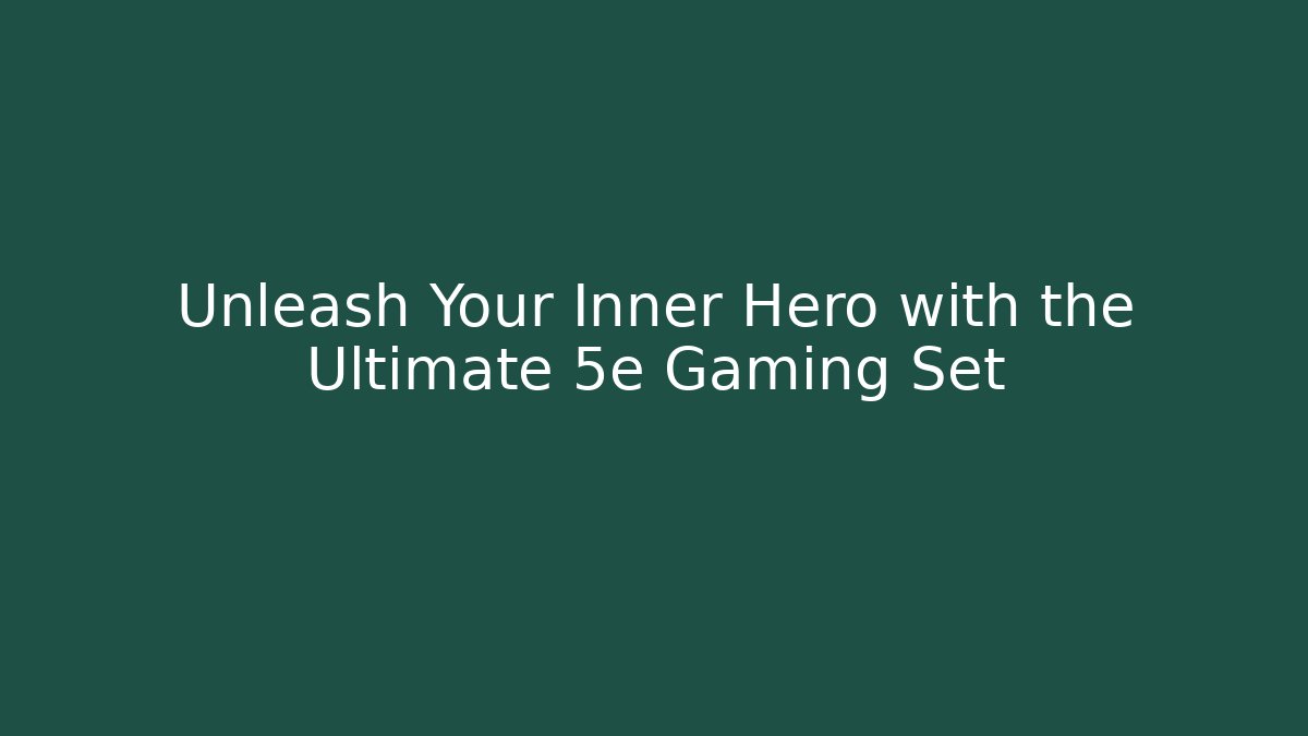 Unleash Your Inner Hero with the Ultimate 5e Gaming Set