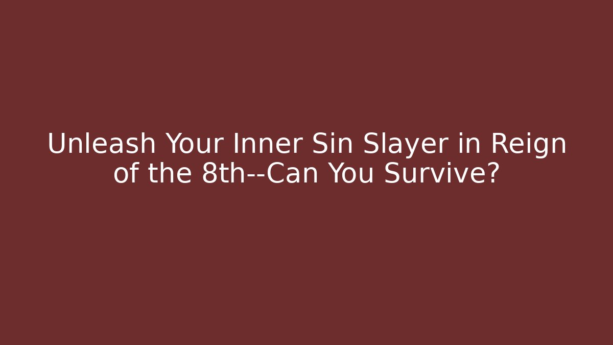 Unleash Your Inner Sin Slayer in Reign of the 8th—Can You Survive? - Método de Aprovação