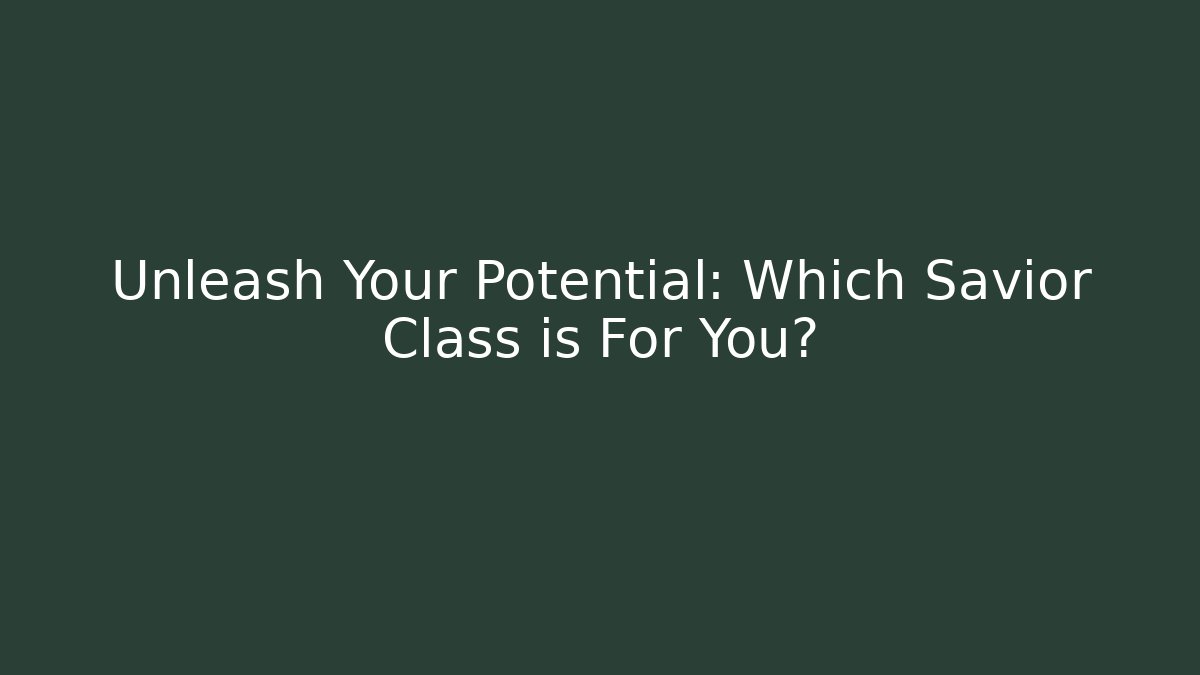 Unleash Your Potential: Which Savior Class is For You? - Método de Aprovação
