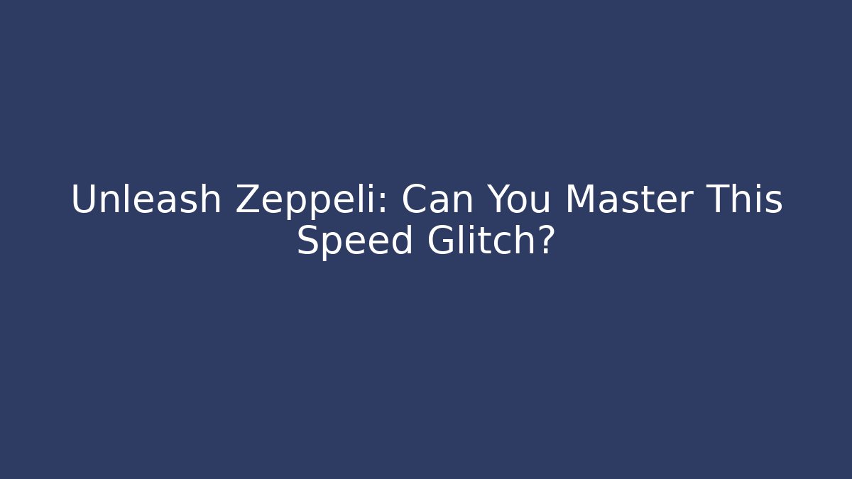 Unleash Zeppeli: Can You Master This Speed Glitch?