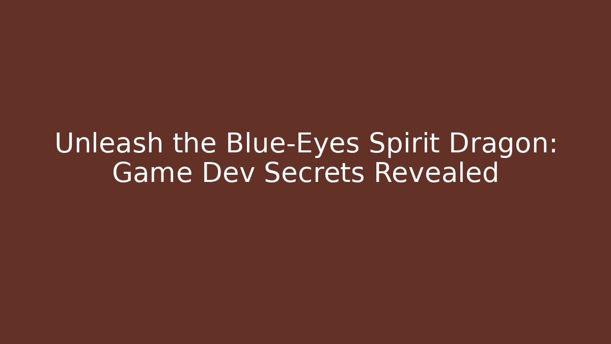 Unleash the Blue-Eyes Spirit Dragon: Game Dev Secrets Revealed - Método de Aprovação