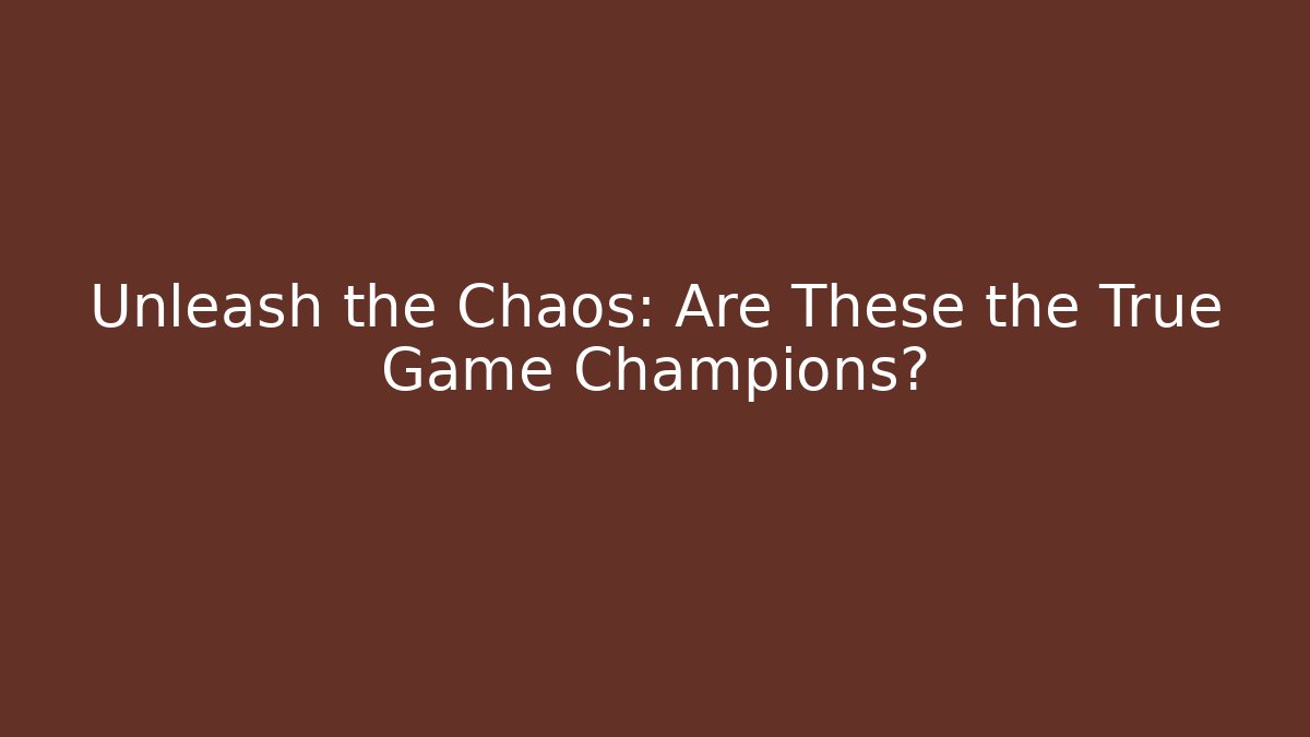 Unleash the Chaos: Are These the True Game Champions? - Método de Aprovação