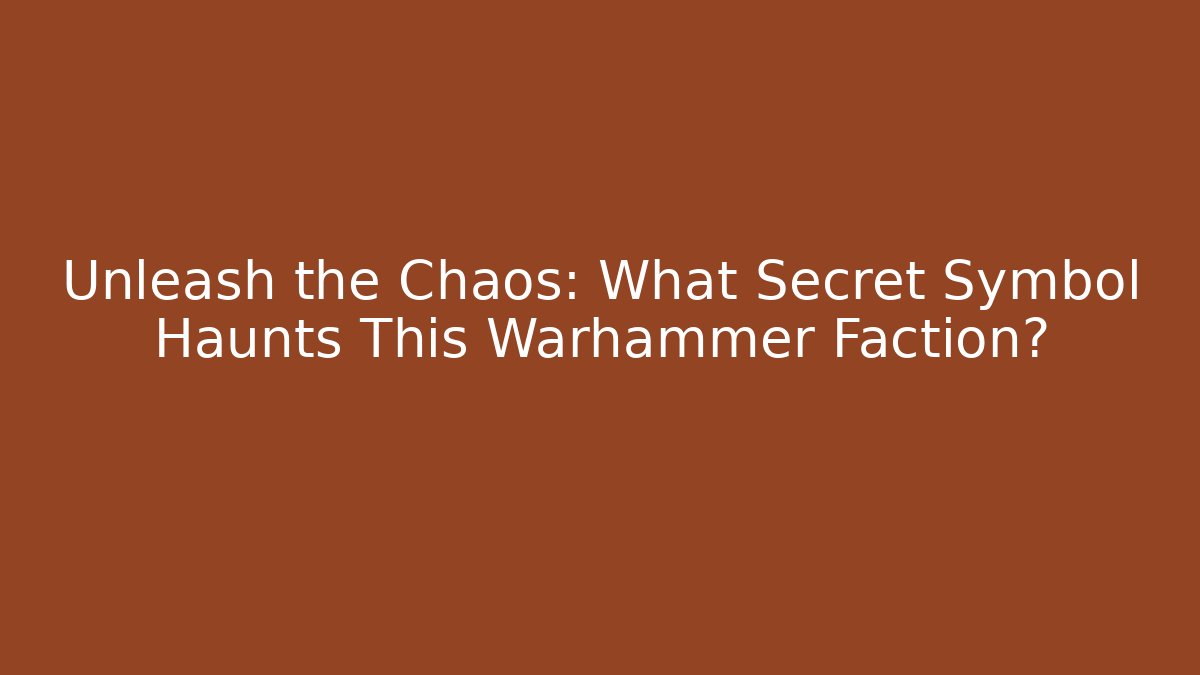 Unleash the Chaos: What Secret Symbol Haunts This Warhammer Faction?