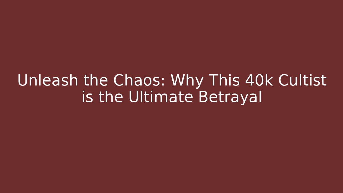 Unleash the Chaos: Why This 40k Cultist is the Ultimate Betrayal - Método de Aprovação