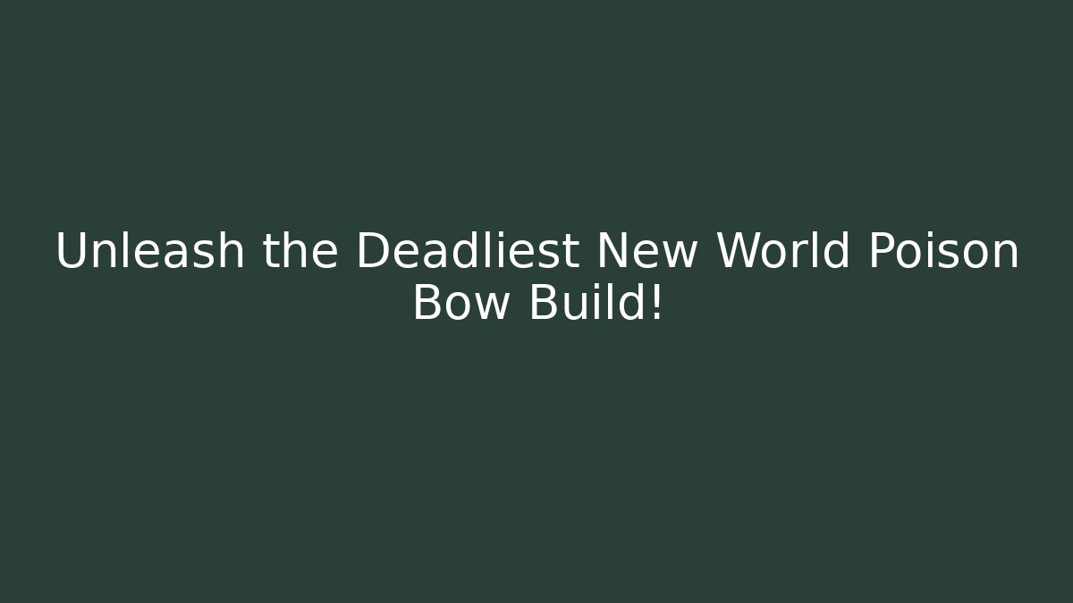 Unleash the Deadliest New World Poison Bow Build!