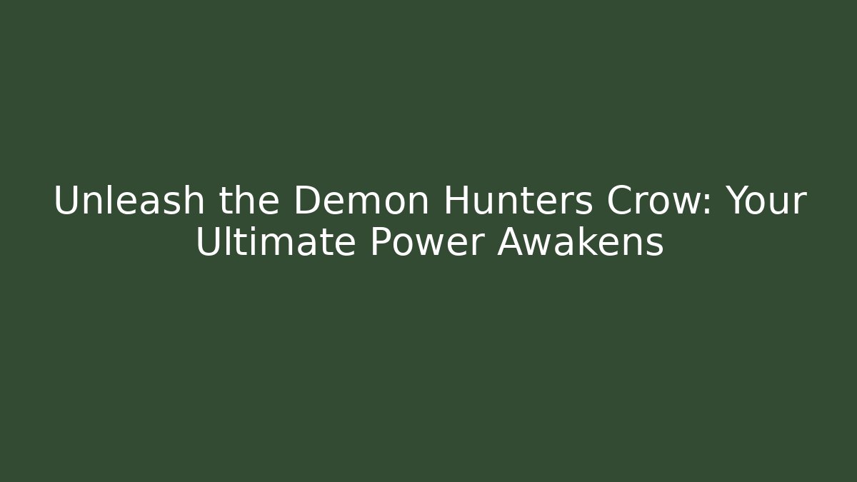 Unleash the Demon Hunters Crow: Your Ultimate Power Awakens