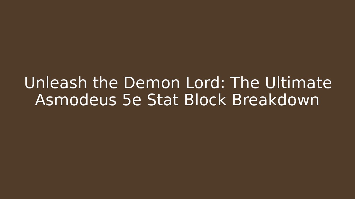 Unleash the Demon Lord: The Ultimate Asmodeus 5e Stat Block Breakdown