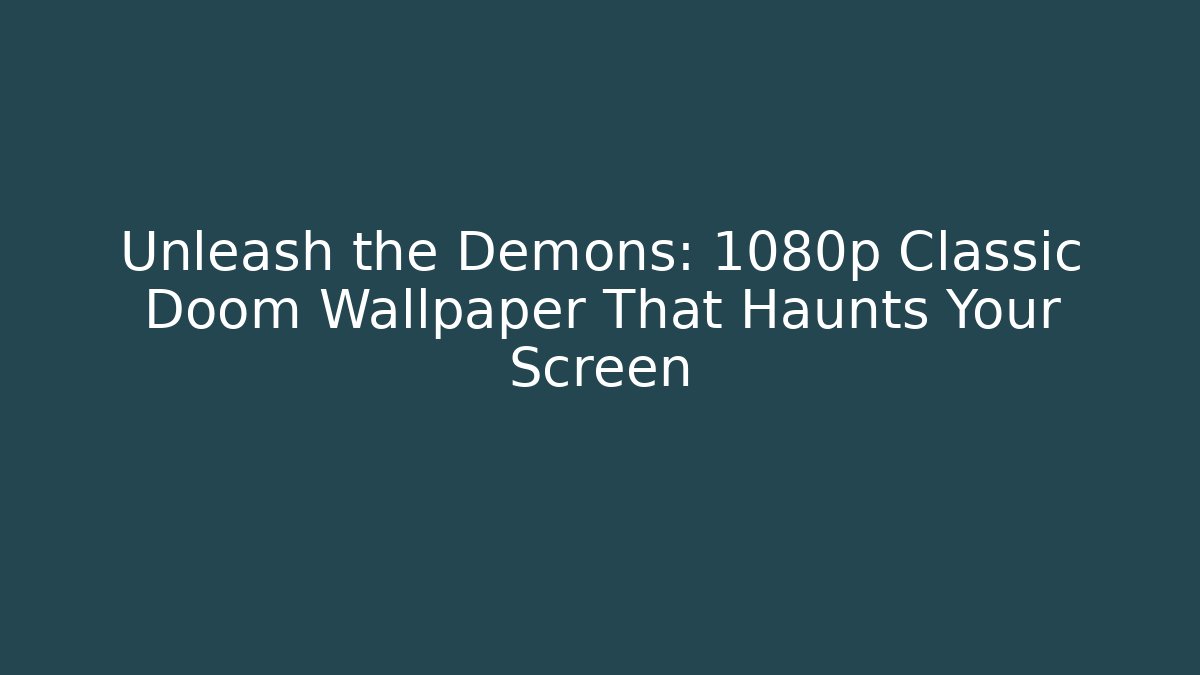 Unleash the Demons: 1080p Classic Doom Wallpaper That Haunts Your Screen