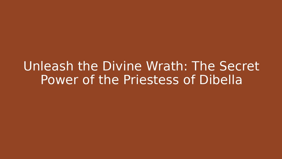 Unleash the Divine Wrath: The Secret Power of the Priestess of Dibella