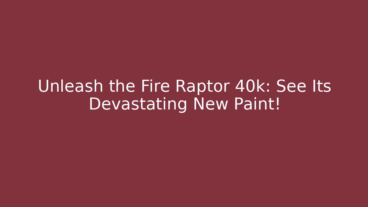 Unleash the Fire Raptor 40k: See Its Devastating New Paint!
