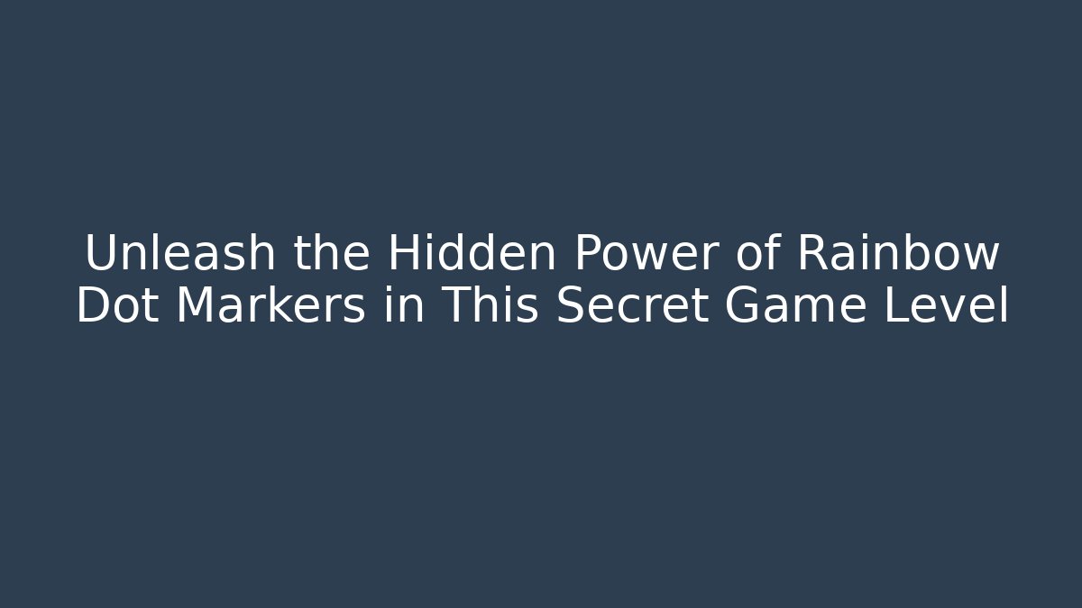 Unleash the Hidden Power of Rainbow Dot Markers in This Secret Game Level - Método de Aprovação